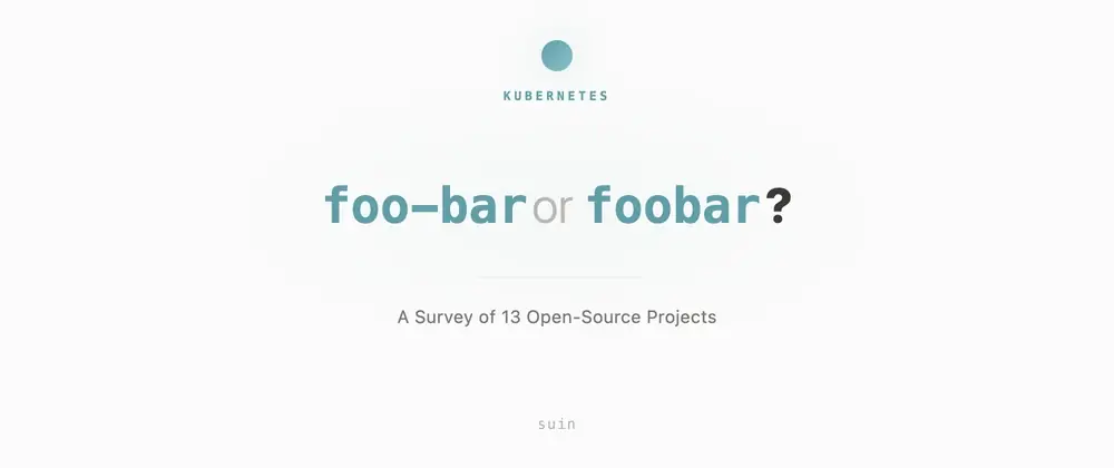 Kubernetes: Should You Name Your Controller "foo-bar" or "foobar"? A Survey of 13 Open-Source Projects