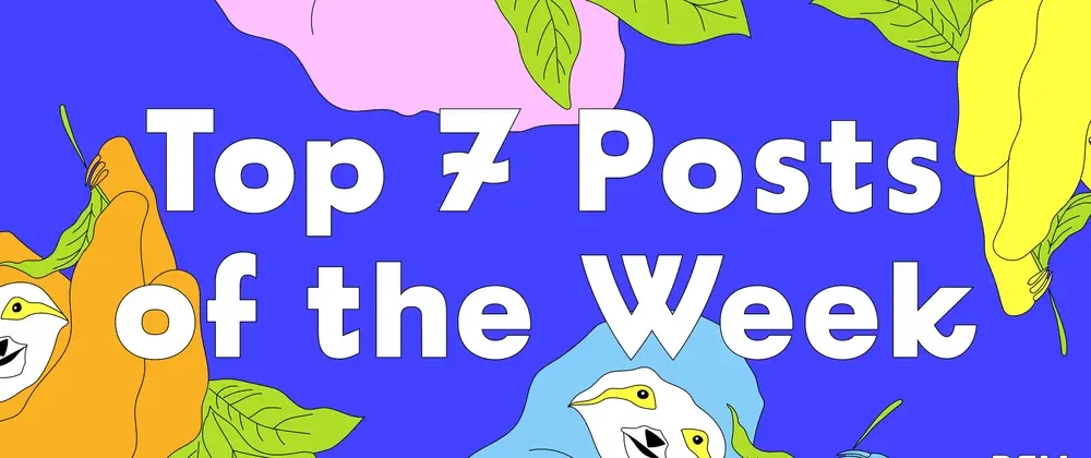 Top 7 Featured DEV Posts of the Week